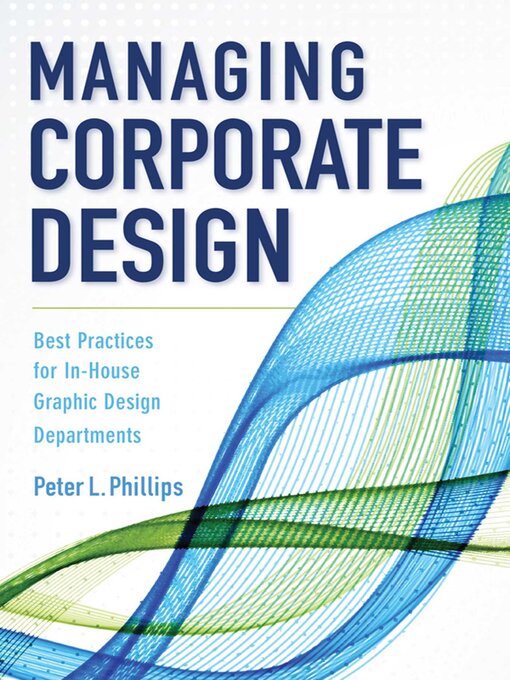 Title details for Managing Corporate Design: Best Practices for In-House Graphic Design Departments by Peter L. Phillips - Available